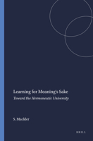 Learning for Meaning's Sake: Toward the Hermeneutic University 9087908237 Book Cover