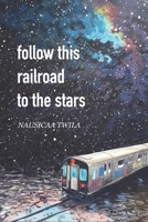 Follow This Railroad To The Stars B08WNZ8BM6 Book Cover