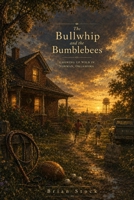 The Bullwhip and the Bumblebees: Growing Up Wild in Norman, Oklahoma B0H7NWPDM3 Book Cover