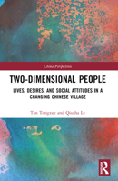 Two-Dimensional People: Lives, Desires, and Social Attitudes in a Changing Chinese Village 1032404388 Book Cover