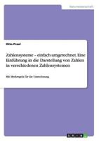 Zahlensysteme - einfach umgerechnet. Eine Einf�hrung in die Darstellung von Zahlen in verschiedenen Zahlensystemen: Mit Merkregeln f�r die Umrechnung 3668188432 Book Cover