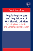 Regulating Mergers and Acquisitions of U. S. Electric Utilities : Industry Concentration and Corporate Complication 1839109459 Book Cover