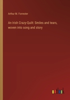 An Irish Crazy-Quilt: Smiles and tears, woven into song and story 3368915428 Book Cover