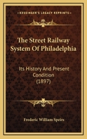 The street railway system of Philadelphia: its history and present condition 1120931460 Book Cover