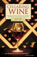 Cellaring Wine: A Complete Guide to Selecting, Building, and Managing Your Wine Collection 1580174744 Book Cover