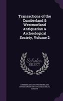 Transactions of the Cumberland & Westmorland Antiquarian & Archeological Society, Volume 2 1358355932 Book Cover