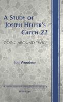 A Study of Joseph Heller's Catch-22: Going Around Twice 0820445991 Book Cover