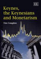 Keynes, the Keynesians and Monetarism 1848442394 Book Cover