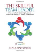 The Skillful Team Leader: A Resource for Overcoming Hurdles to Professional Learning for Student Achievement 1452218838 Book Cover