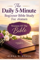 The Daily 5-Minute Beginner Bible Study For Women: Women Of The Bible B0HJ6TP2ZF Book Cover
