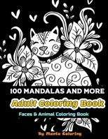 100 Mandalas And More Adut Coloring Book: Stress Relieving Mandala Designs To Provide Hours of Fun, Calm, Relaxation And Stress Relief Adult Coloring ... Soft Cover, Matte Finish by Manta Coloring B084QKY8N6 Book Cover
