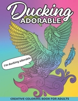 Ducking Adorable: Creative Coloring Book for Adults B091N9HH95 Book Cover