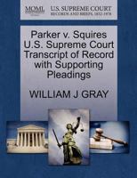 Parker v. Squires U.S. Supreme Court Transcript of Record with Supporting Pleadings 1270203118 Book Cover