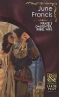 Pirate's Daughter, Rebel Wife 0263222977 Book Cover