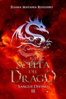 La Scelta del Drago: Sangue Divino III - A Fantasy Gay Thriller B0BB5KSS93 Book Cover