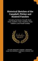 Historical Sketches of the Campbell, Pilcher and Kindred Families: Including the Bowen, Russell, Owen, Grant, Goodwin, Amis, Carothers, Hope, Taliaferro, and Powell Families 1015521568 Book Cover