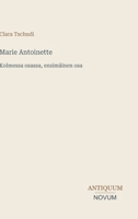 Marie Antoinette: Kolmessa osassa, ensimäinen osa (Finnish Edition) 3387443129 Book Cover