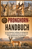 PRONGHORN-HANDBUCH: Ein durchdachter Leitfaden zur Biologie des Pronghorns, seinem Verhalten, den Grenzen seines Wohlbefindens und ethischer verantwortungsvoller Fürsorge. (German Edition) B0H2XZR2D5 Book Cover