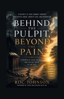 Behind the Pulpit, Beyond the Pain: A memoir of faith, silence, and the day truth set me free 1470540967 Book Cover
