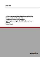 Ziele, Chancen und Risiken internationaler Konzerne beim Einsatz des Kommunikationsinstrumentes Sport-Sponsoring in der UEFA Champions League 3867462186 Book Cover