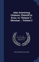 John Armstrong Chaloner, Plaintiff in Error, Vs. Thomas T. Sherman ...; Volume 2 137678470X Book Cover