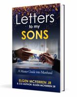 Letters To My Sons: A Master Guide into Manhood 0997926627 Book Cover