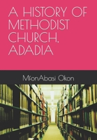 A HISTORY OF METHODIST CHURCH, ADADIA, NIGERIA B0CK3WZHZB Book Cover