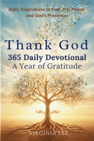Thank God 365 Daily Devotionals: A Year of Gratitude: Daily Inspirations to find Joy, Peace and God's Presence 3692969775 Book Cover