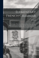 Elementary French Grammar [microform]: Containing a Selection of General Rules From the Most Approved French Grammars With Exercises in French and English Illustrating the Rules Given 1246279576 Book Cover