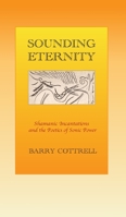 Sounding Eternity: Shamanic incantations and the poetics of sonic power 1739920503 Book Cover