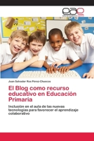 El Blog como recurso educativo en Educación Primaria: Inclusión en el aula de las nuevas tecnologías para favorecer el aprendizaje colaborativo 6139023157 Book Cover