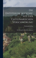 Die Entstehungsgeschichte der Catilinarischen Verschwörung; ein Beitrag zur Kritik des Sallustius 1017681058 Book Cover