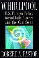 Whirlpool: U.S. Foreign Policy Toward Latin America and the Caribbean (Princeton Studies in International History and Politics) 0691086516 Book Cover
