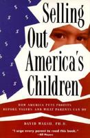 Selling Out America's Children: How America Puts Profits Before Values and What Parents Can Do 0925190276 Book Cover