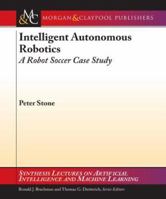 Intelligent Autonomous Robotics: A Robot Soccer Case Study 3031004167 Book Cover