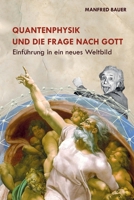 Quantenphysik und die Frage nach Gott: Einfuehrung in ein neues Weltbild 1533530882 Book Cover