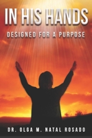 IN HIS HANDS: DESIGNED FOR A PURPOSE 107797938X Book Cover