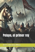 Pelayo, el primer rey (Spanish Edition) B0FMRWKWY9 Book Cover
