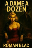 A Dame a Dozen: A Roman Blac Noir B0FBH2BHG9 Book Cover