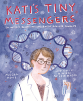 Kati's Tiny Messengers: Dr. Katalin Kariko and the Battle Against Covid-19 B0GMZL6W8B Book Cover