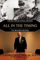All In the Timing: From Operating Room to Board Room 1456744615 Book Cover