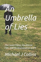 An Umbrella of Lies: The Covert Filmer, the Altered Film, and the Assassination of JFK 1077576463 Book Cover