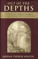 Out of the Depths: The Story of Ludmila Javorova, Ordained Roman Catholic Priest 0824518896 Book Cover
