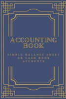 ACCOUNTING BOOK: Simple Balance sheet or Cash Book Accounts Bookkeeping Journal for Small and big Businesses '6x9 in' 120 Pages: Log, Track, & Record Expenses & Income 1671890183 Book Cover