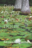 Donde la luz empezó a doler (Spanish Edition) B0GFY8Y9GW Book Cover