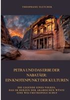 Petra und das Erbe der Nabatäer: Ein Knotenpunkt der Kulturen: Die Legende eines Volkes, das im Herzen der arabischen Wüste eine Weltmetropole schuf (German Edition) 3384402413 Book Cover