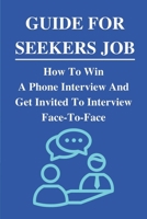 Guide For Seekers Job: How To Win A Phone Interview And Get Invited To Interview Face-To-Face: What Never To Say In A Phone Interview B09B23JKV4 Book Cover