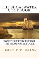 The Shoalwater Cookbook: Incredible edibles from the Shoalwater Books 1450504140 Book Cover