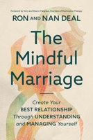 The Mindful Marriage: Create Your Best Relationship Through Understanding and Managing Yourself 1546007385 Book Cover