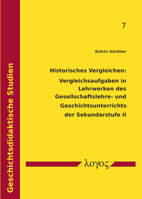 Historisches Vergleichen: Vergleichsaufgaben in Lehrwerken des Gesellschaftslehre- und Geschichtsunterrichts der Sekundarstufe II : Eine Untersuchung Von (Sch?ler*innen-)l?sungen Zu Einer Vergleichsau 3832551409 Book Cover